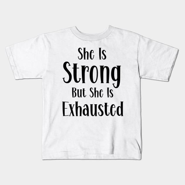 She is strong but she is exhausted Kids T-Shirt by SavageArt ⭐⭐⭐⭐⭐